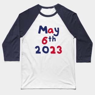 King Charles Coronation Day May 6th 2023 Baseball T-Shirt